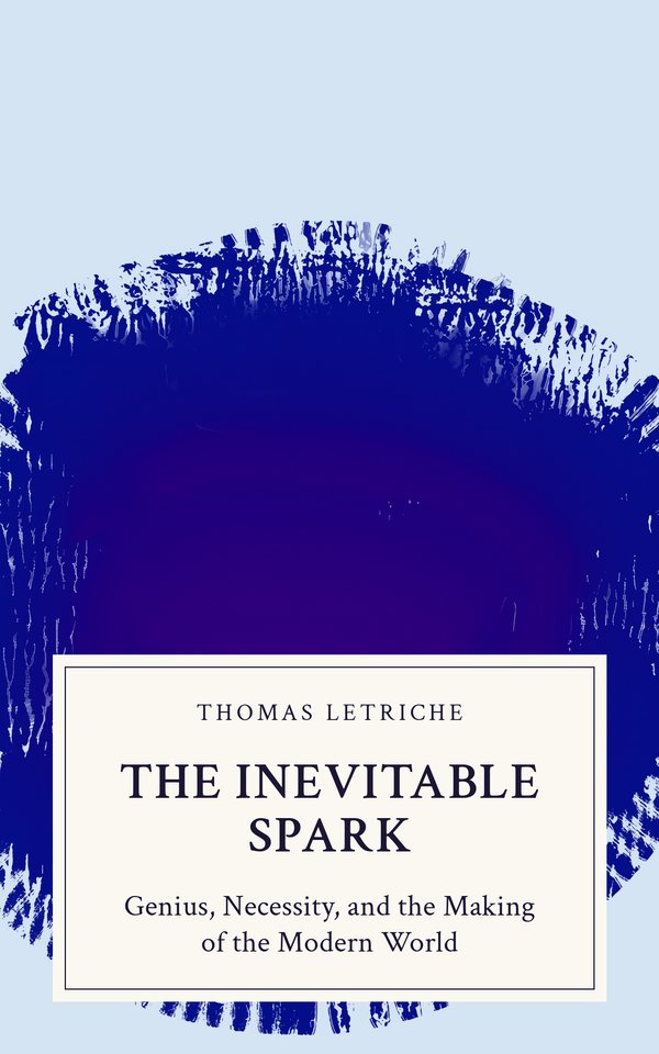 Cover of THE INEVITABLE SPARK: GENIUS, NECESSITY, AND THE MAKING OF THE MODERN WORLD